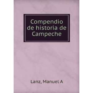  Compendio de historia de Campeche Manuel A Lanz Books
