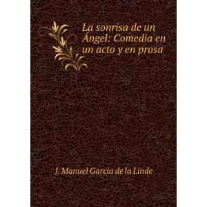    Comedia en un acto y en prosa J. Manuel Garcia de la Linde Books