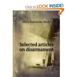    Selected articles on disarmament Mary Katharine Reely Books