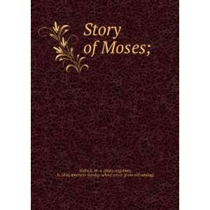  Story of Moses; M. A. (Mary Angeline), b. 1810,American 