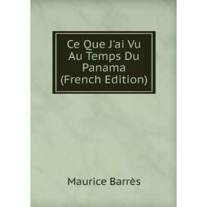   ai Vu Au Temps Du Panama (French Edition) Maurice BarrÃ¨s Books