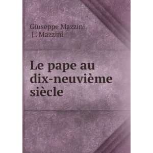   pape au dix neuviÃ¨me siÃ¨cle J . Mazzini Giuseppe Mazzini Books