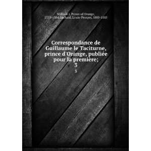  Correspondance de Guillaume le Taciturne, prince dOrange 