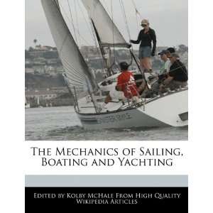   of Sailing, Boating and Yachting (9781241152963) Kolby McHale Books