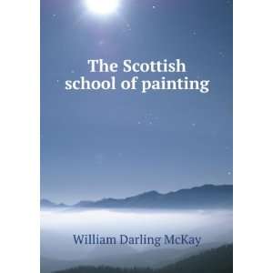    The Scottish school of painting William Darling McKay Books