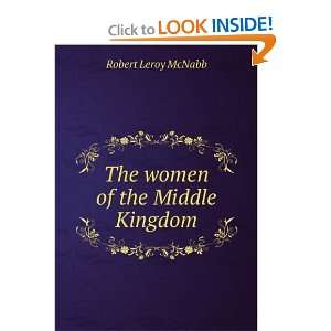    The women of the Middle Kingdom Robert Leroy McNabb Books