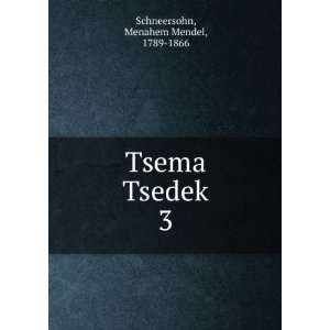    Tsema Tsedek. 3 Menahem Mendel, 1789 1866 Schneersohn Books