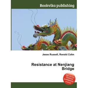  Resistance at Nenjiang Bridge Ronald Cohn Jesse Russell 