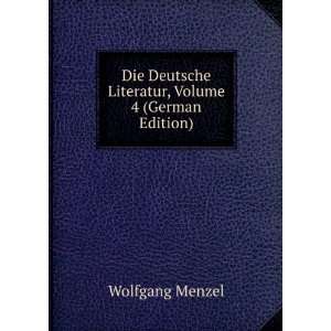   Deutsche Literatur, Volume 4 (German Edition) Wolfgang Menzel Books