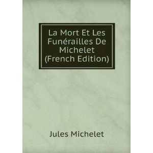   Les FunÃ©railles De Michelet (French Edition) Jules Michelet Books