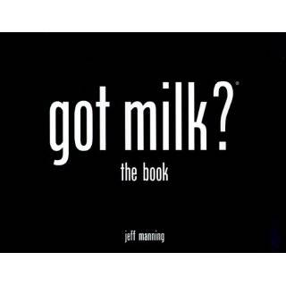 got milk? the book by Jeff Manning (Hardcover   October 13, 1999)