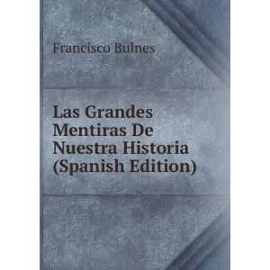   De Nuestra Historia (Spanish Edition) Francisco Bulnes Books