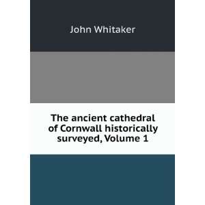   of Cornwall Historically Surveyed, Volume 1 John Whitaker Books