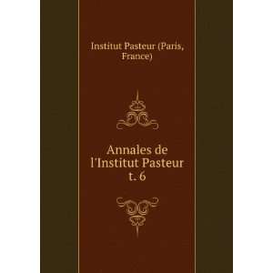   de lInstitut Pasteur. t. 6 France) Institut Pasteur (Paris Books