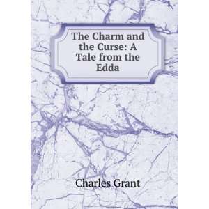    The Charm and the Curse A Tale from the Edda Charles Grant Books