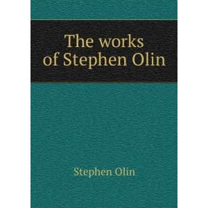  The works of Stephen Olin Stephen Olin Books