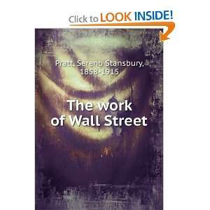  The work of Wall Street Sereno Stansbury, 1858 1915 Pratt 