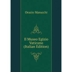    Il Museo Egizio Vaticano (Italian Edition) Orazio Marucchi Books