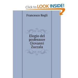    Elogio del professore Giovanni Zuccala Francesco Regli Books