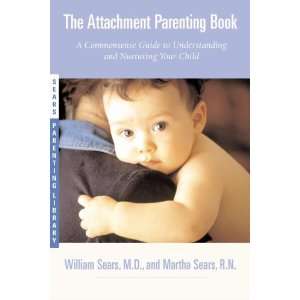  The Attachment Parenting Book A Commonsense Guide to 