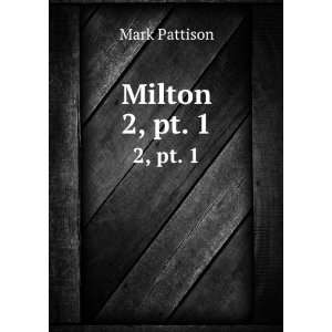  Milton. 2, pt. 1 Mark Pattison Books