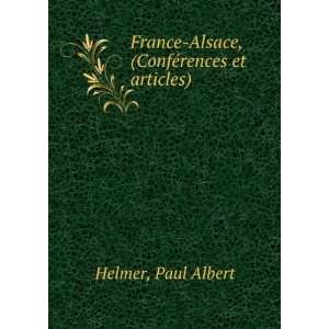   France Alsace, (ConfÃ©rences et articles) Paul Albert Helmer Books