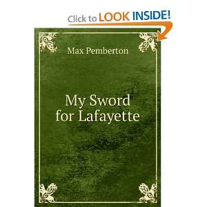  My Sword for Lafayette Max Pemberton Books