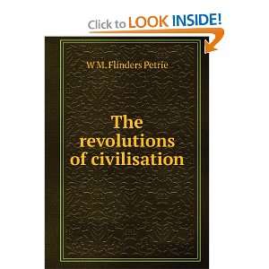    The revolutions of civilisation W M. Flinders Petrie Books