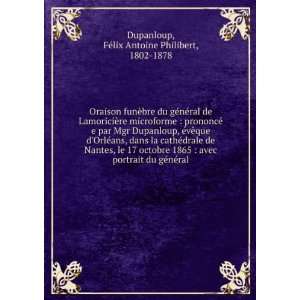   gÃ©nÃ©ral FÃ©lix Antoine Philibert, 1802 1878 Dupanloup Books