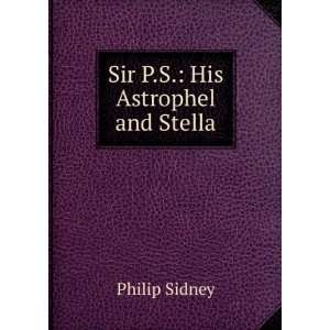  Sir P.S. His Astrophel and Stella Philip Sidney Books