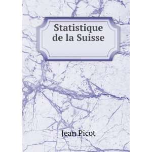  Statistique de la Suisse . Jean Picot Books