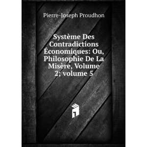   De La MisÃ¨re, Volume 2;Â volume 5 Pierre Joseph Proudhon Books