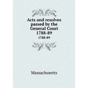   resolves passed by the General Court. 1788 89 Massachusetts Books