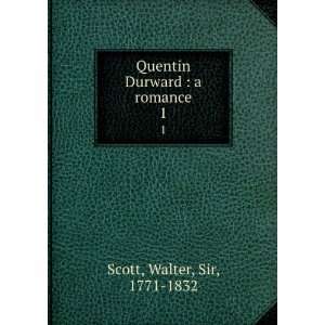    Quentin Durward  a romance. 1 Walter, Sir, 1771 1832 Scott Books