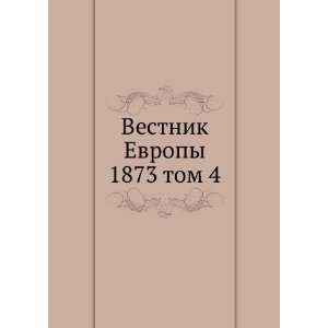  Vestnik Evropy. 1873 tom 4 (in Russian language) sbornik 