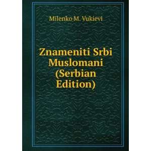  Znameniti Srbi Muslomani (Serbian Edition) Milenko M 