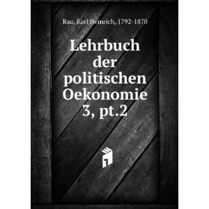   politischen Oekonomie. 3, pt.2 Karl Heinrich, 1792 1870 Rau Books