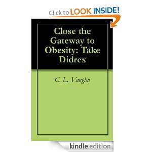 Close the Gateway to Obesity Take Didrex C. L. Vaughn  