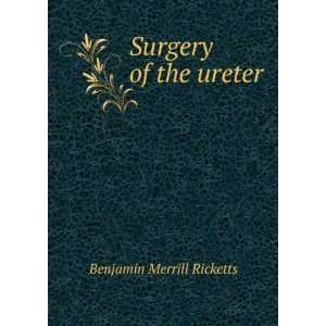  Surgery of the ureter Benjamin Merrill Ricketts Books