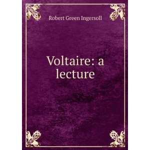  Voltaire a lecture Robert Green Ingersoll Books