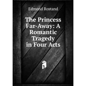   Far Away A Romantic Tragedy in Four Acts Edmond Rostand Books