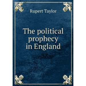  The political prophecy in England Rupert Taylor Books