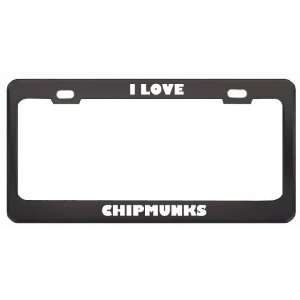  I Love Chipmunks Animals Metal License Plate Frame Tag 