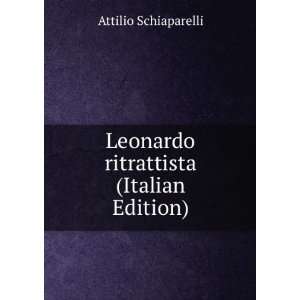    Leonardo ritrattista (Italian Edition) Attilio Schiaparelli Books