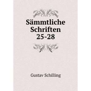  SÃ¤mmtliche Schriften. 25 28 Gustav Schilling Books