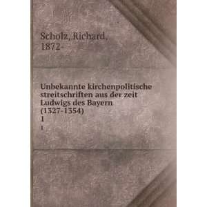   zeit Ludwigs des Bayern (1327 1354). 1 Richard, 1872  Scholz Books