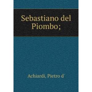 Sebastiano del Piombo; Pietro d Achiardi  Books