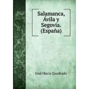   , Ãvila y Segovia. (EspaÃ±a). JosÃ© MarÃ­a Quadrado Books