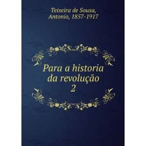   da revoluÃ§Ã£o. 2 Antonio, 1857 1917 Teixeira de Sousa Books