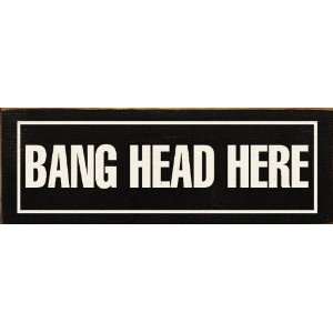 Bang Head Here Wooden Sign